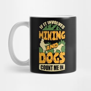 If It Involves Hiking And Dogs Count Me In Mug